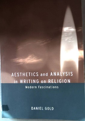 Aesthetics and Analysis in Writing on Religion: Modern Fascinations. Gold, Danie