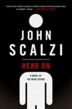 Head on: A Novel of the Near Future by Scalzi, John
