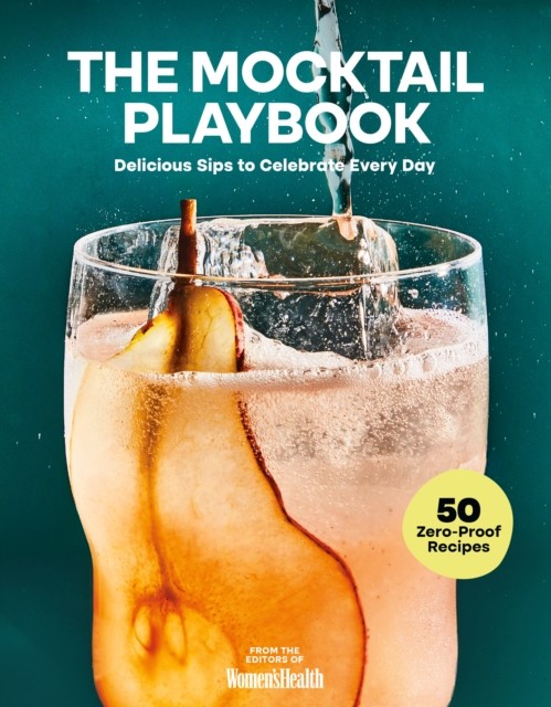 The Mocktail Playbook Delicious Sips to Celebrate Every Day (Hardback Book)