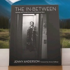 In-Between : Intimate and Candid Moments of Broadway Stars by Jenny Anderson...