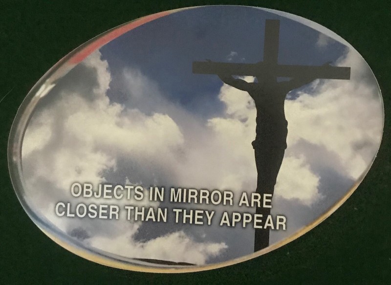 Prayer Card: OBJECTS IN MIRROR ARE CLOSER THAN THEY APPEAR-Take a Closer Look!  