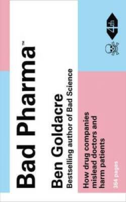Bad Pharma: How Drug Companies Mislead Doctors and Harm Patients. by Ben  - GOOD