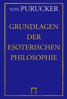 Grundlagen Der Esoterischen Philosophie Gottfried Von Purucker