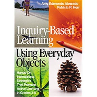 Inquiry-Based Learning Using Everyday Objects Hands-On Instructional Strategi...