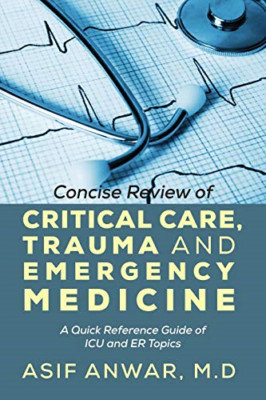 Concise Review of Critical Care, Trauma and Emergency M -  NEW Asif Anwar 2013