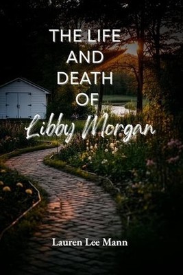 The Life and Death of Libby Morgan by Lauren Lee Mann Paperback Book