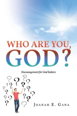 Who Are You, God?: Encouragement for God Seekers by Joanah E. Gana Paperback Boo