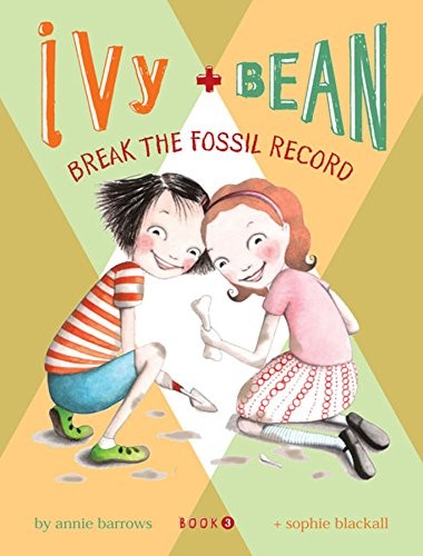 Ivy and Bean Break the Fossil Record: Bk. 3-Annie Barrows