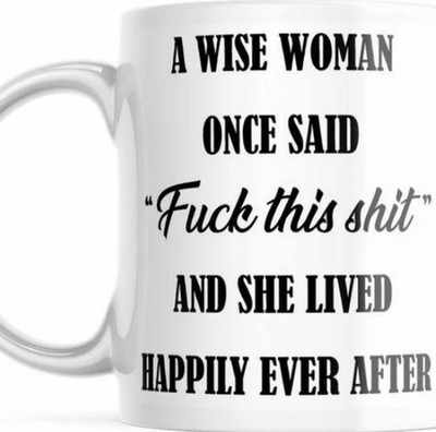 A Wise Woman Once Said **** This **** And She Lived Happily Ever After Mug