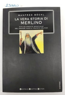 Manfred Bockl Die wahre Geschichte von Merlin, Newton Compton, 2003