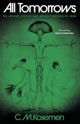 All Tomorrows: The Myriad Species and Mixed Fortunes of Man (Hardcover)