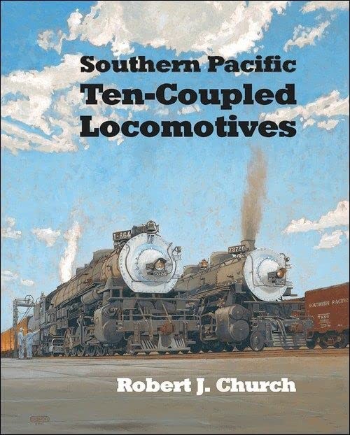 Southern Pacific Ten-Coupled Locomotives, Robert J. Church, Excellent Book
