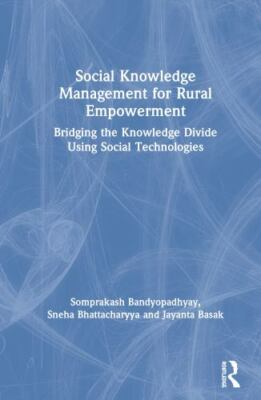 Social Knowledge Management for Rural Empowerment : Bridging the Knowledge Di...