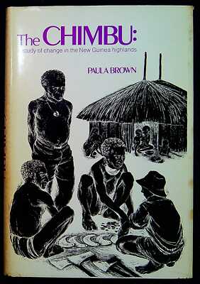 Brown, Paula THE CHIMBU: A STUDY OF CHANGE IN THE NEW GUINEA HIGHLANDS 1972 Hard