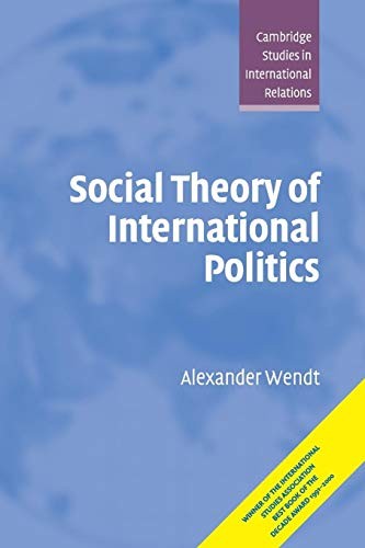 Social Theory of International Politics (Cambridge Studies in In