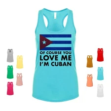Of Course You Love Me, I'm Cuban flag patriotic heritage pride Women's Tank
