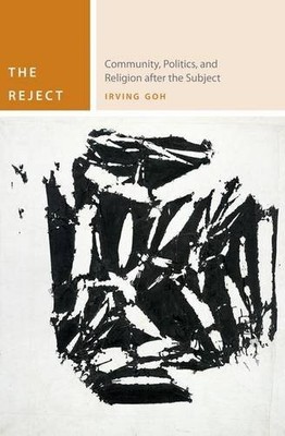 The Reject   Community, Politics, and Religion after the Subject Goh Hardback