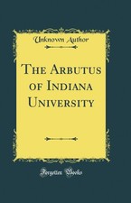 The Arbutus of Indiana University (Classic Reprint)
