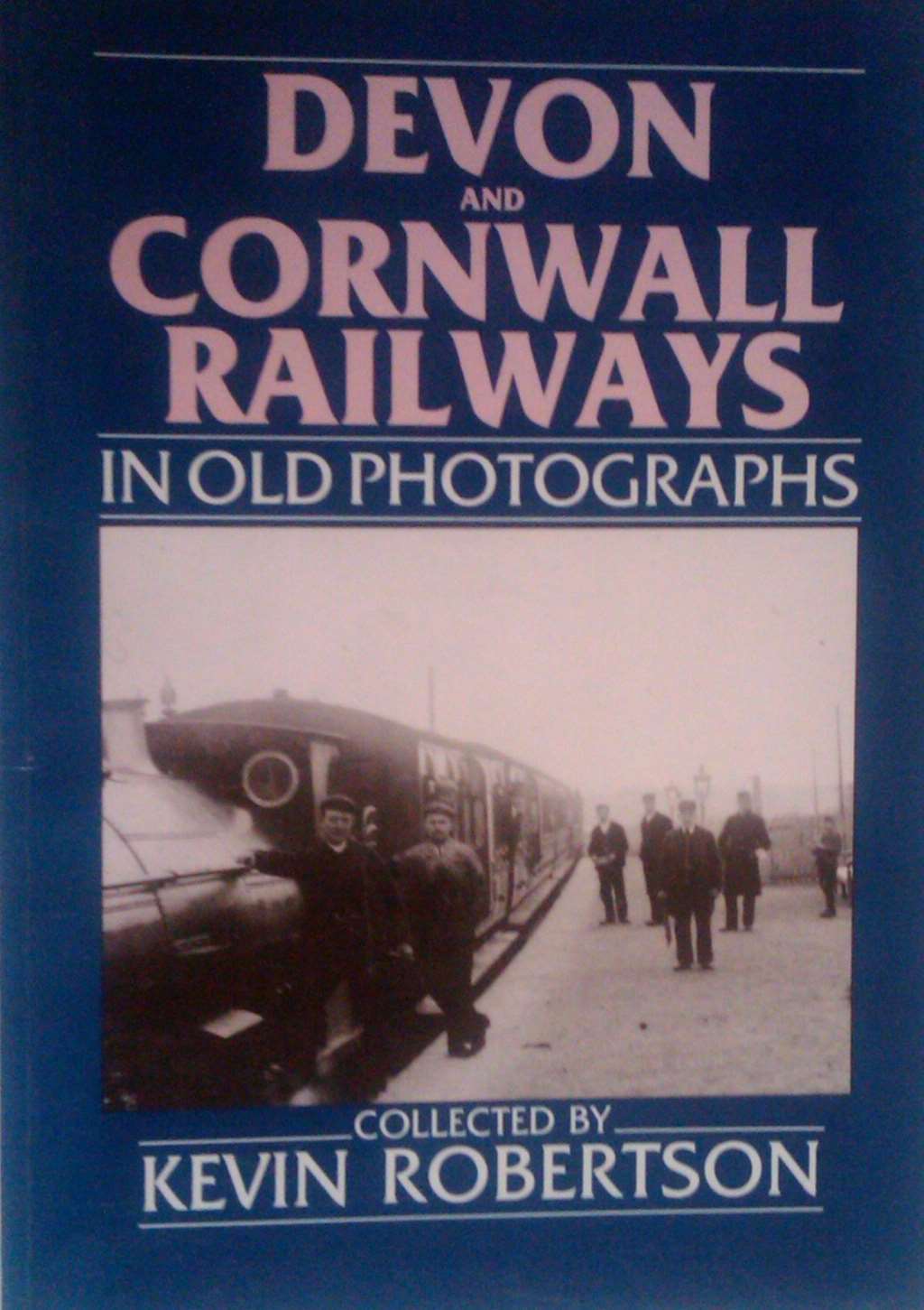 Devon and Cornwall Railways in Old Photographs, Robertson, Kevin, Excellent Book