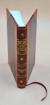 Uric acid as a factor in the causation of disease : a contributi [Leather Bound]