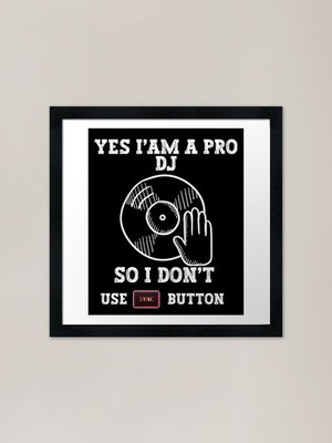 Yes I'Am A Pro DJ So I Don't Use Sy Gerahmtes Wandbild Poster Leinwanddruck Bild