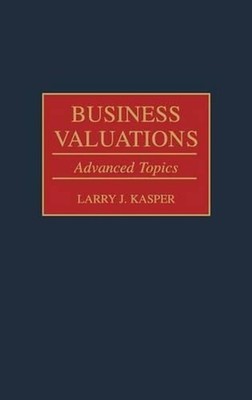 Business Valuations: Advanced Topics by Larry Kasper (English) Hardcover Book
