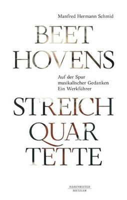Beethovens Streichquartette: Auf der Spur musikalischer Gedanken. Ein Werkf?hrer