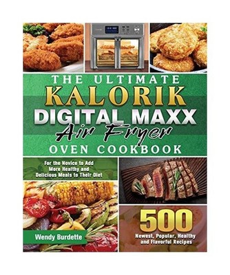 The Ultimate Kalorik Digital Maxx Air Fryer Oven Cookbook: 500 Newest, Popular, 