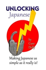 Unlocking Japanese: Making Japanese as simple as it really is Paperback