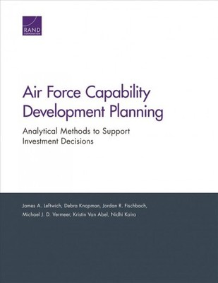 Air Force Capability Development Planning : Analytical Methods to Support Inv...