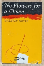 No Flowers for a Clown by Stanley Noyes 1961 First Edition First Printing HCDJ