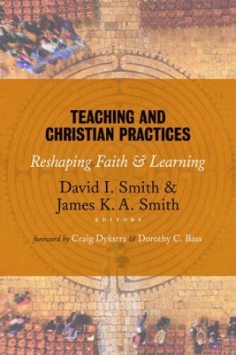 Teaching and Christian Practices: Reshaping Faith and Learning - GOOD