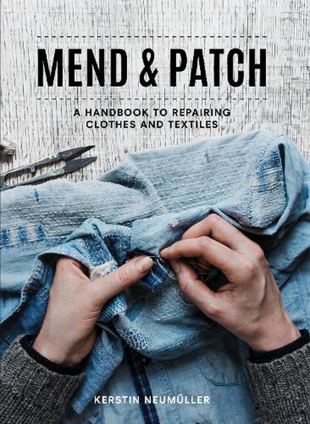 Mend & Patch: A Handbook to Repairing Clothes and Textiles by Kerstin Neum?ller