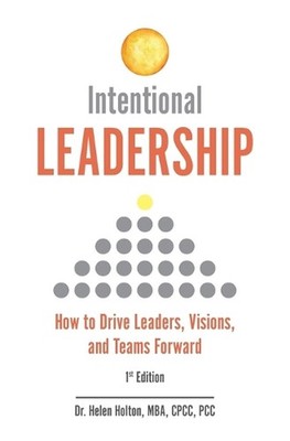 Intentional Leadership: How to Drive Leaders, Visions, and Teams Forward by Dr H