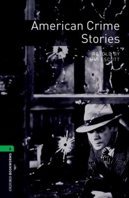 John Escott Oxford Bookworms Library: Level 6:: American Crime Stories