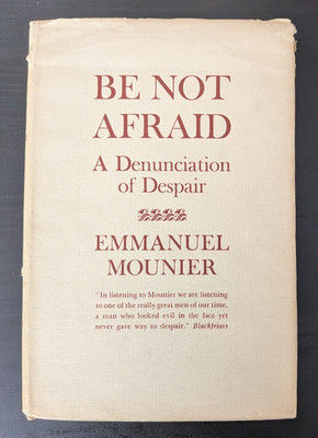 Be Not Afraid: A Denunciation of Despair by Emmanuel Mounier (HC/DJ)