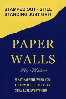 Paper Walls: What happens when you follow the rules and still lose everything by