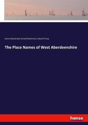 The Place Names of West Aberdeenshire James Macdonald