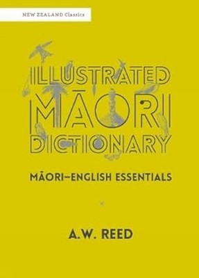 Illustrated Mori Dictionary: M?ori-English Essentials by A.W. Reed (Maori) Paper