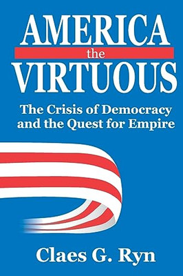 America the Virtuous: The Crisis of Democracy and the Q - Paperback NEW Claes Ry