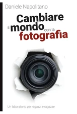 Daniele Napolit Cambiare il mondo con la fotografia. Un laboratorio  (Paperback)