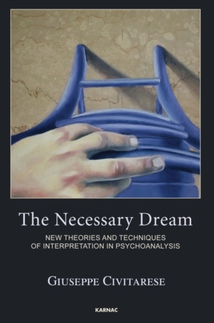 The Necessary Dream: New Theories and Technique by Giuseppe Civitarese PAPERBACK