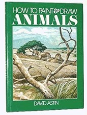 How to Paint and Draw Animals David Astin