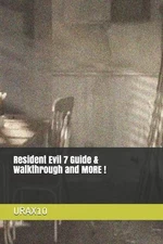 Urax10 Resident Evil 7 Guide & Walkthrough and MORE ! (Paperback)