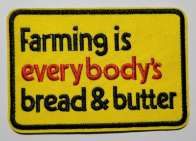 Farming is Everybody's Bread & Butter Embroidered Patch