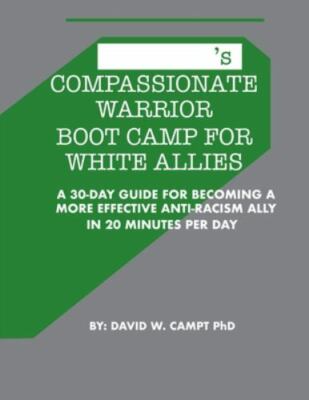 Compassionate Warrior Boot Camp for White Allies: A 30 Day Guide for Becoming a