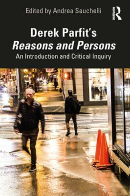 Derek Parfit's Reasons and Persons: An Introduction and Critical Inquiry: New