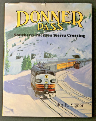 Donner Pass Southern Pacific's Sierra Crossing John Signor 1985 HC/DJ Fold-out