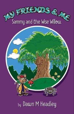 My Friends and Me: Sammy and the Wise Willow by Dawn Headley NEW BOOK