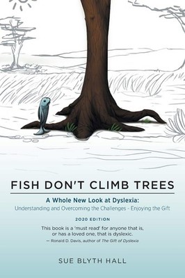 Fish Don't Climb Trees: A Whole New Look at Dyslexia: Understanding and Overcom,